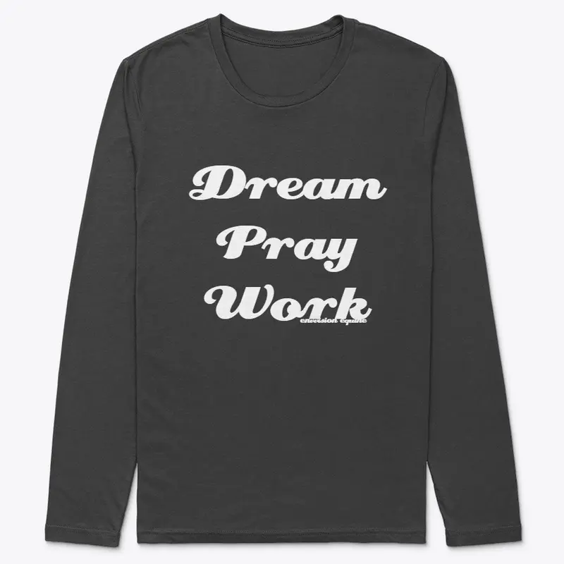 Dream, Pray, Work