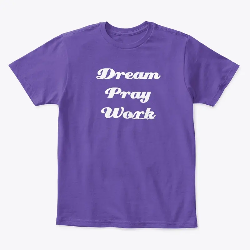 Dream, Pray, Work